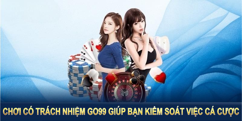 Chính sách chơi có trách nhiệm GO99 giúp bạn kiểm soát việc cá cược một cách hợp lý Chính sách chơi có trách nhiệm GO99 giúp bạn kiểm soát việc cá cược một cách hợp lý