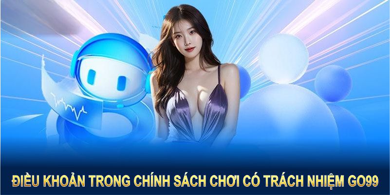 Các điều khoản trong chính sách chơi có trách nhiệm GO99 là kim chỉ nam cho mọi hành động Các điều khoản trong chính sách chơi có trách nhiệm GO99 là kim chỉ nam cho mọi hành động