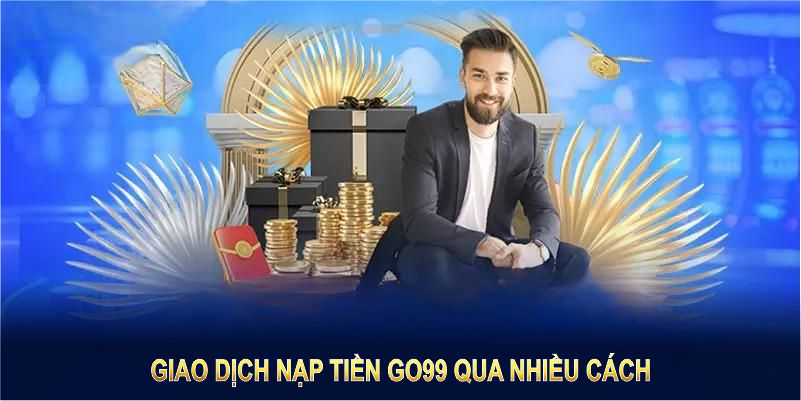 Bạn được thực hiện giao dịch nạp tiền GO99 qua nhiều cách Bạn được thực hiện giao dịch nạp tiền GO99 qua nhiều cách