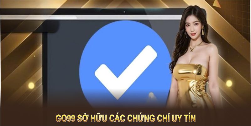 GO99 tự hào sở hữu các chứng chỉ uy tín trong ngành giải trí GO99 tự hào sở hữu các chứng chỉ uy tín trong ngành giải trí