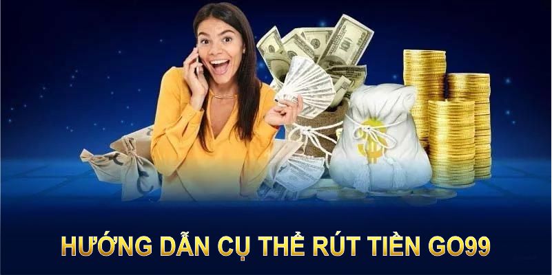 Rút tiền GO99 chưa bao giờ tiện lợi hơn với hướng dẫn cụ thể này Rút tiền GO99 chưa bao giờ tiện lợi hơn với hướng dẫn cụ thể này