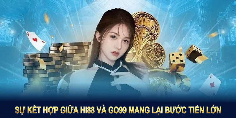 Sự kết hợp giữa HI88 và GO99 mang lại bước tiến lớn trong lĩnh vực giải trí trực tuyến Sự kết hợp giữa HI88 và GO99 mang lại bước tiến lớn trong lĩnh vực giải trí trực tuyến